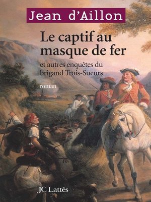 cover image of Le Captif au masque de fer et autres enquêtes du brigand Trois-Sueurs